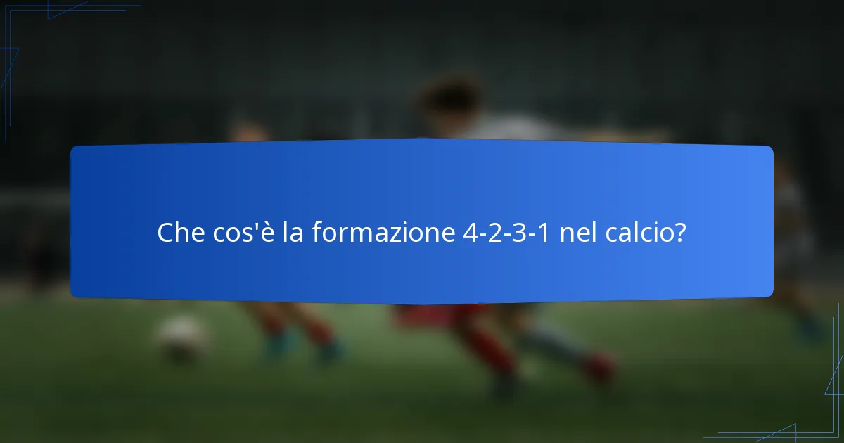Che cos'è la formazione 4-2-3-1 nel calcio?