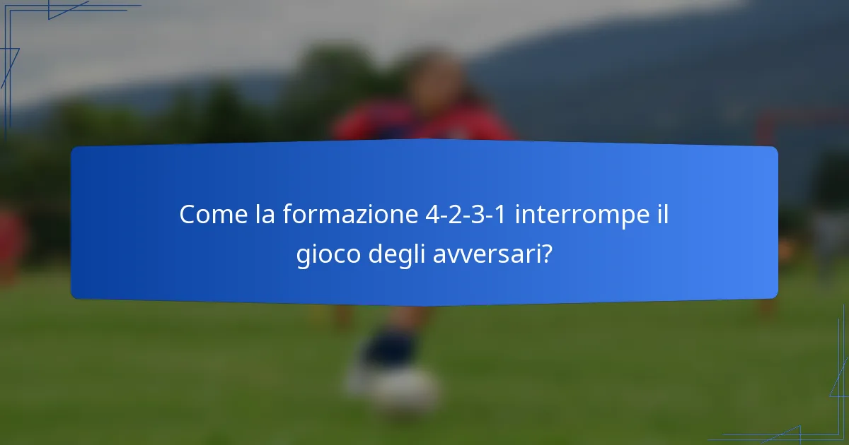 Come la formazione 4-2-3-1 interrompe il gioco degli avversari?