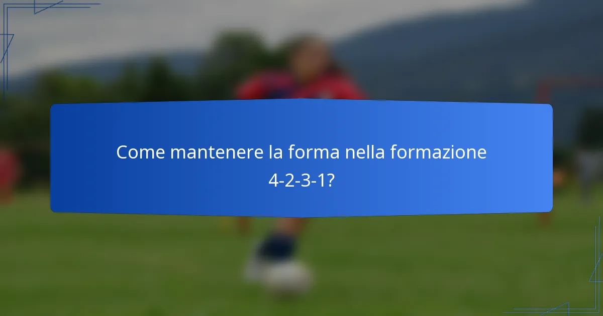 Come mantenere la forma nella formazione 4-2-3-1?