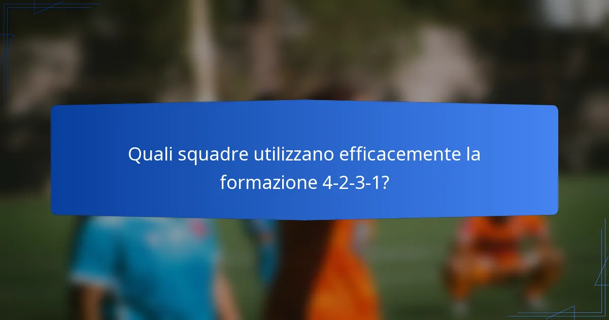 Quali squadre utilizzano efficacemente la formazione 4-2-3-1?